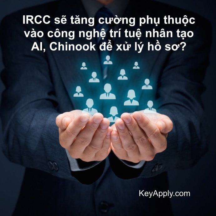 IRCC sẽ tăng cường sự phụ thuộc vào công nghệ trí tuệ nhân tạo AI, Chinook để xử lý hồ sơ?