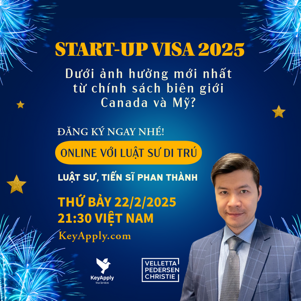 Hội Thảo Online: Start-Up Visa 2025, dưới ảnh hưởng mới nhất  từ chính sách biên giới  Canada và Mỹ?