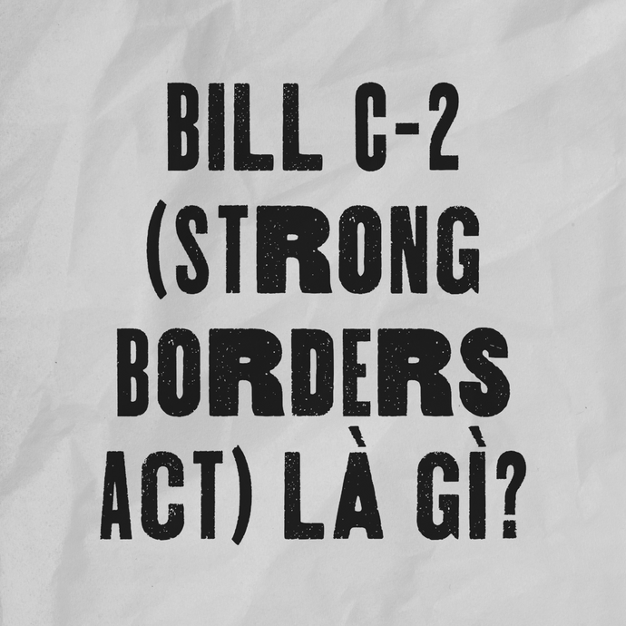 🇨🇦 Bill C-2 (Strong Borders Act) là gì?
