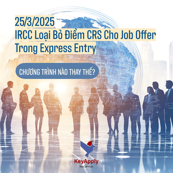 25/3/2025: IRCC Loại Bỏ Điểm CRS Cho Job Offer Trong Express Entry