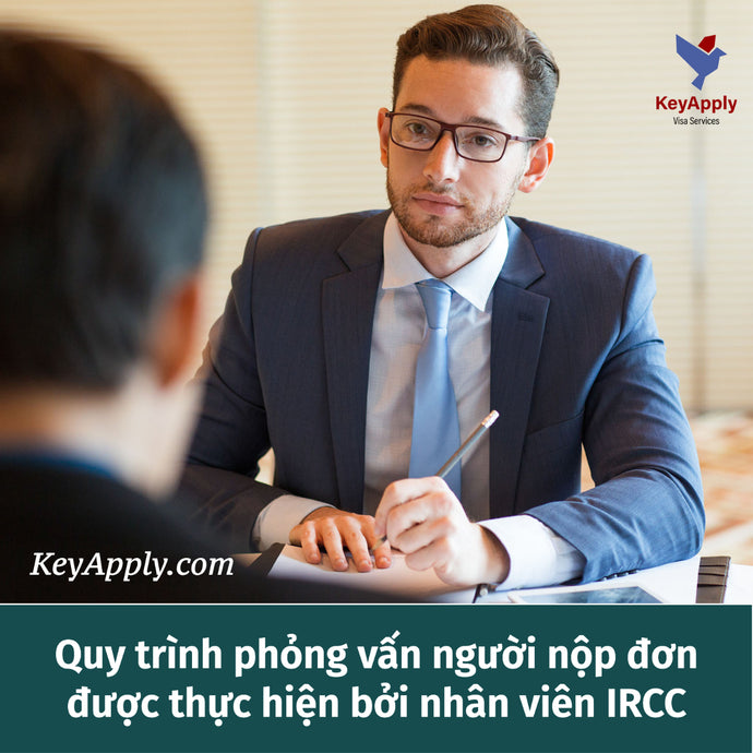 Quy trình phỏng vấn người nộp đơn được thực hiện bởi nhân viên IRCC