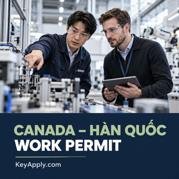CKFTA – Work Permit theo hiệp định Canada–Hàn Quốc – KeyApply.com