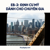 EB-2: Định cư Mỹ dành cho chuyên gia – KeyApply.com