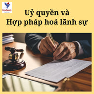 Uỷ quyền và Hợp pháp hoá lãnh sự (văn bản, tài sản, dân sự)